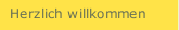 Herzlich willkommen
